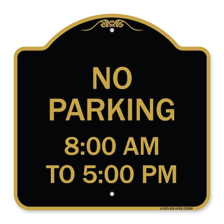 Signmission Designer Series No Parking 8-00 Am to 5-00 Pm, Black & Gold Aluminum Sign, 18" x 18", BG-1818-23600 A-DES-BG-1818-23600